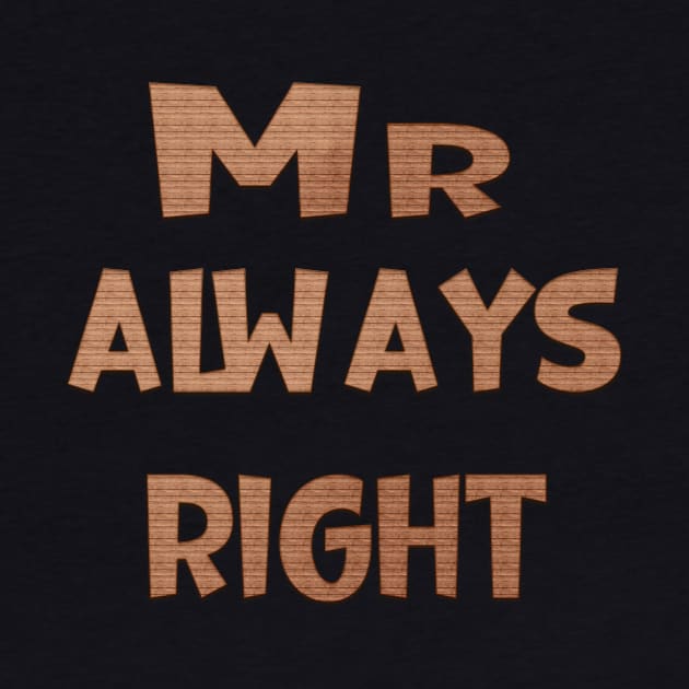 Mr Always Right by Prime Quality Designs